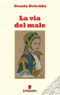 La via del male. E-book. Formato EPUB ebook di Grazia Deledda