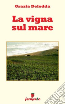 La vigna sul mare26 imperdibili racconti. E-book. Formato EPUB ebook di Grazia Deledda