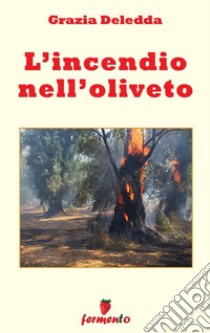 L'incendio nell'oliveto. E-book. Formato EPUB ebook di Grazia Deledda