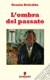 L'ombra del passato. E-book. Formato EPUB ebook di Grazia Deledda