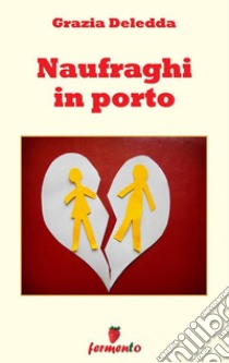 Naufraghi in porto. E-book. Formato EPUB ebook di Grazia Deledda