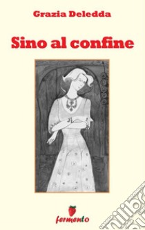 Sino sl confine. E-book. Formato EPUB ebook di Grazia Deledda