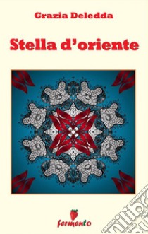 Stella d'oriente. E-book. Formato EPUB ebook di Grazia Deledda