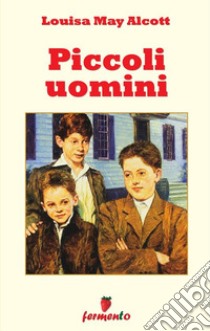 Piccoli uomini. E-book. Formato EPUB ebook di Louisa May Alcott