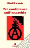 Tre conferenze sull&apos;anarchia. E-book. Formato EPUB ebook