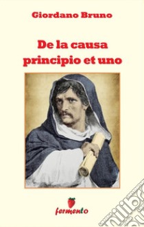 De la causa principio et uno. E-book. Formato EPUB ebook di giordano bruno