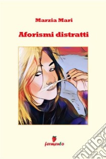 Aforismi distratti. E-book. Formato EPUB ebook di Marzia Mari