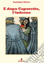 E dopo Caporetto, l&apos;inferno. E-book. Formato EPUB ebook