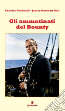 Gli ammutinati del Bounty. E-book. Formato EPUB ebook di Hall Charles Nordhoff - James Norman