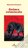 Anima criminale. E-book. Formato EPUB ebook di Maurizio Eleuteri