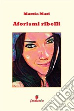 Aforismi ribelli. E-book. Formato EPUB ebook