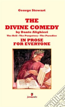 The Divine Comedy by Dante Alighieri in prose for everyoneNew Edition. E-book. Formato EPUB ebook di George Stewart