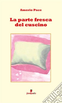 La parte fresca del cuscino. E-book. Formato EPUB ebook di Amerio Pace