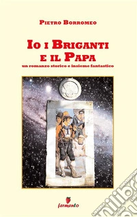 Io i briganti e il Papa. E-book. Formato EPUB ebook