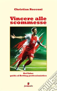 Vincere alle scommesseBet Value - Guida al Betting professionistico. E-book. Formato EPUB ebook