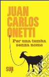 Per una tomba senza nome. E-book. Formato EPUB ebook di Juan Carlos Onetti