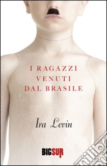 I ragazzi venuti dal Brasile. E-book. Formato EPUB ebook di Ira Levin