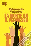 La morte ha il permesso. E-book. Formato EPUB ebook di Edmundo Valadés