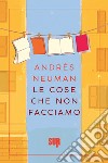 Le cose che non facciamo. E-book. Formato EPUB ebook di Andrés Neuman