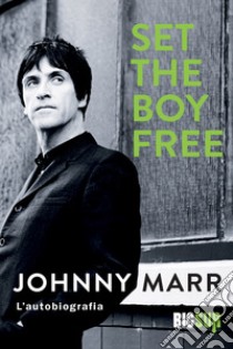 Set the Boy Free: L’autobiografia. E-book. Formato EPUB ebook di Johnny Marr