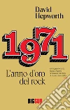 1971. L'anno d'oro del rock. E-book. Formato EPUB ebook di David Hepworth
