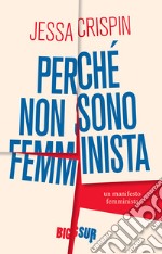 Perché non sono femminista: Un manifesto femminista. E-book. Formato EPUB ebook