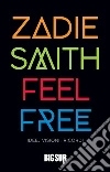 Feel Free: Idee, visioni, ricordi. E-book. Formato EPUB ebook di Zadie Smith