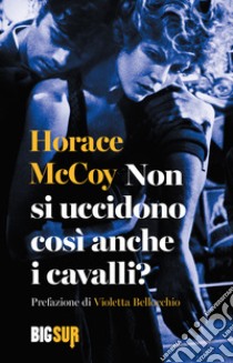 Non si uccidono così anche i cavalli?. E-book. Formato EPUB ebook di Horace McCoy