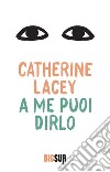 A me puoi dirlo. E-book. Formato EPUB ebook