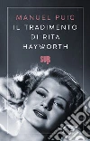 Il tradimento di Rita Hayworth. E-book. Formato EPUB ebook di Manuel Puig