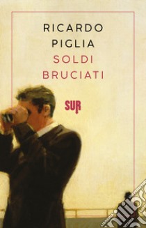 Soldi bruciati. E-book. Formato EPUB ebook di Ricardo Piglia