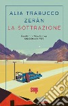 La sottrazione. E-book. Formato EPUB ebook di Alia Trabucco Zerán