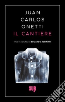 Il cantiere. E-book. Formato EPUB ebook di Juan Carlos Onetti