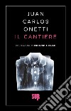 Il cantiere. E-book. Formato EPUB ebook di Juan Carlos Onetti