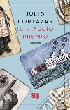 Il viaggio premio. E-book. Formato EPUB ebook di Julio Cortázar