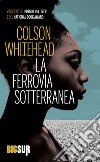 La ferrovia sotterranea. E-book. Formato EPUB ebook di Colson Whitehead