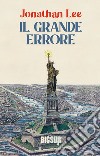 Il grande errore. E-book. Formato EPUB ebook di Jonathan Lee