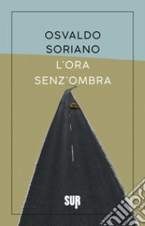 L’ora senz’ombra. E-book. Formato EPUB ebook di Osvaldo Soriano