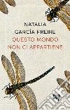 Questo mondo non ci appartiene. E-book. Formato EPUB ebook di Natalia García Freire