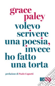 Volevo scrivere una poesia, invece ho fatto una torta. E-book. Formato EPUB ebook di Grace Paley