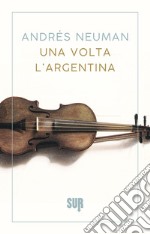 Una volta l’Argentina. E-book. Formato EPUB ebook