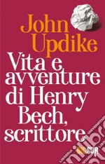 Vita e avventure di Henry Bech, scrittore. E-book. Formato EPUB ebook