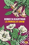 La famiglia Shaw. E-book. Formato EPUB ebook di Rebecca Kauffman