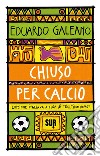 Chiuso per calcio. E-book. Formato EPUB ebook di Eduardo Galeano