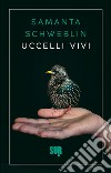 Uccelli vivi. E-book. Formato EPUB ebook di Samanta Schweblin