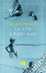 La vita a piedi nudi. E-book. Formato EPUB ebook