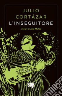 L’inseguitore. E-book. Formato EPUB ebook di Julio Cortázar