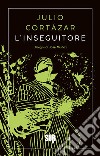 L’inseguitore. E-book. Formato EPUB ebook di Julio Cortázar