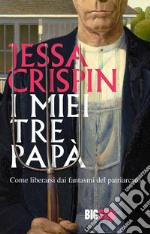 I miei tre papà: Come liberarsi dai fantasmi del patriarcato. E-book. Formato EPUB ebook