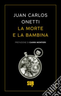 La morte e la bambina. E-book. Formato EPUB ebook di Juan Carlos Onetti